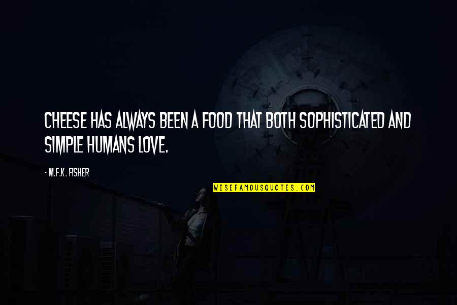 Love Is So Simple Quotes By M.F.K. Fisher: Cheese has always been a food that both
