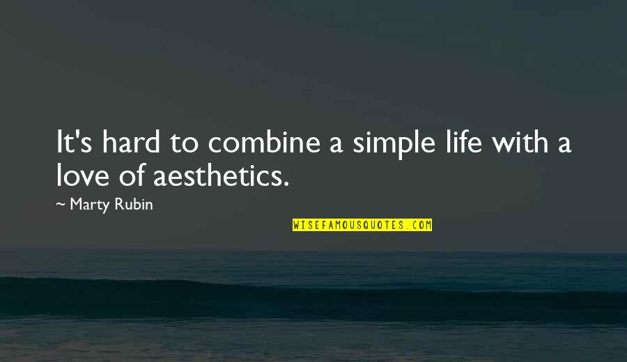 Love Is So Simple Quotes By Marty Rubin: It's hard to combine a simple life with