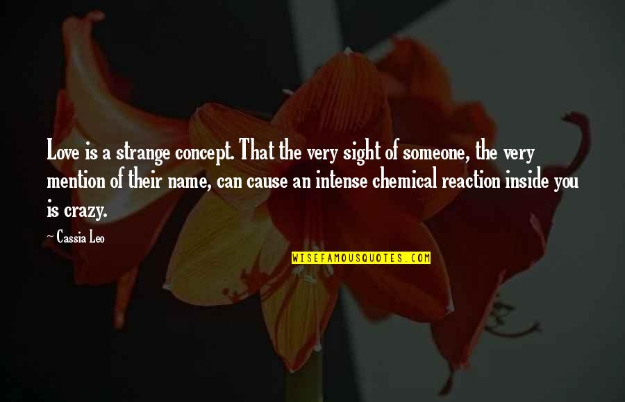 Love Is So Strange Quotes By Cassia Leo: Love is a strange concept. That the very Love Is So Strange Quotes By Cassia Leo: Love is a strange concept. That the very