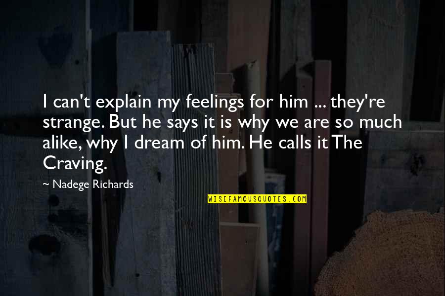 Love Is So Strange Quotes By Nadege Richards: I can't explain my feelings for him ... Love Is So Strange Quotes By Nadege Richards: I can't explain my feelings for him ...