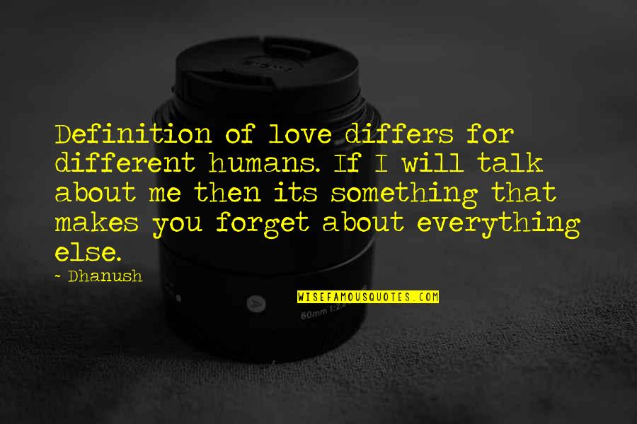 Love Is Something Else Quotes By Dhanush: Definition of love differs for different humans. If