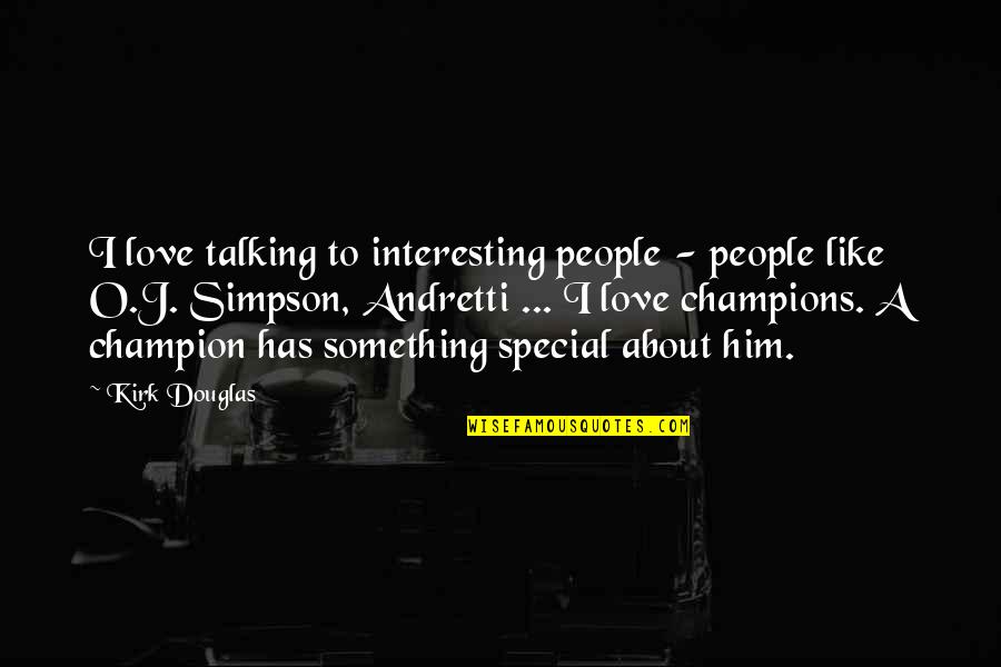 Love Is Something Special Quotes By Kirk Douglas: I love talking to interesting people - people