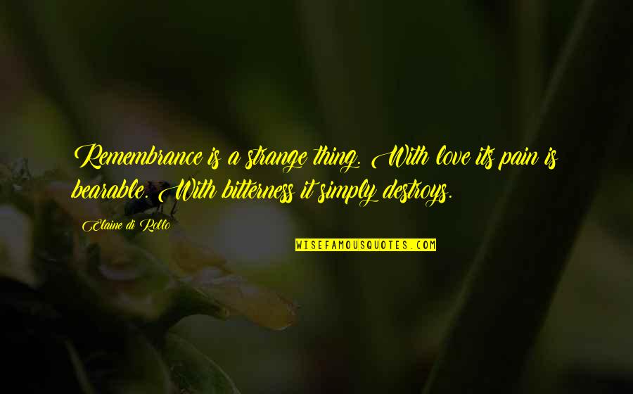 Love Is Strange Quotes By Elaine Di Rollo: Remembrance is a strange thing. With love its