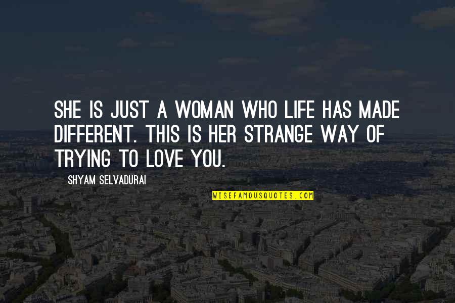 Love Is Strange Quotes By Shyam Selvadurai: She is just a woman who life has