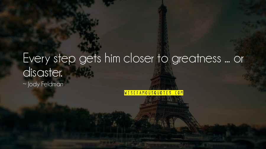Love Is Strong Word Quotes By Jody Feldman: Every step gets him closer to greatness ... Love Is Strong Word Quotes By Jody Feldman: Every step gets him closer to greatness ...