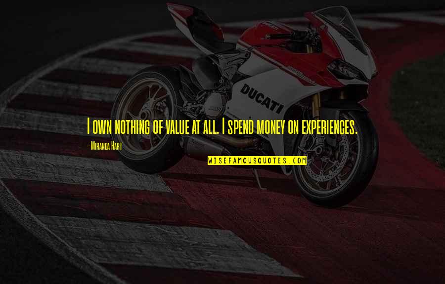 Love Is Strong Word Quotes By Miranda Hart: I own nothing of value at all. I Love Is Strong Word Quotes By Miranda Hart: I own nothing of value at all. I