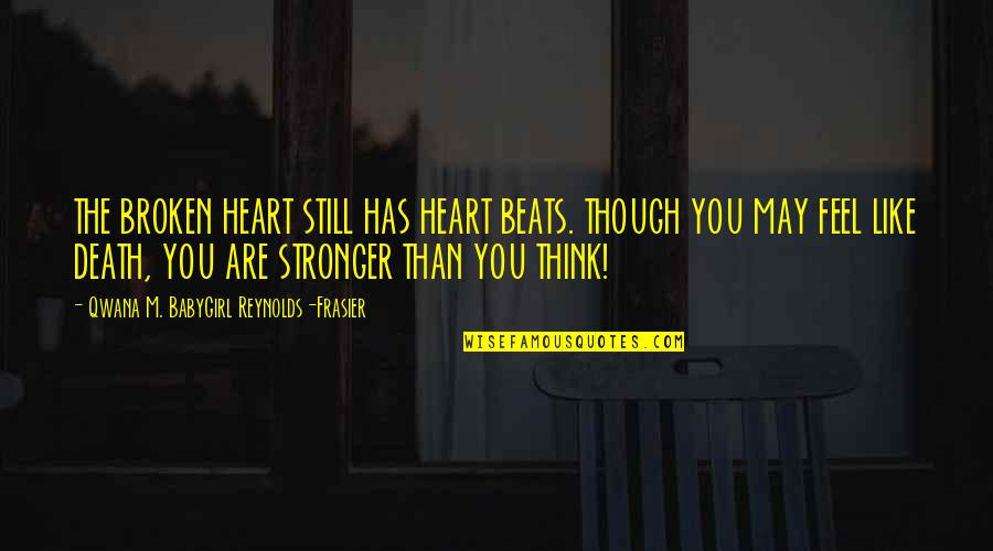 Love Is Stronger Than Death Quotes By Qwana M. BabyGirl Reynolds-Frasier: THE BROKEN HEART STILL HAS HEART BEATS. THOUGH Love Is Stronger Than Death Quotes By Qwana M. BabyGirl Reynolds-Frasier: THE BROKEN HEART STILL HAS HEART BEATS. THOUGH