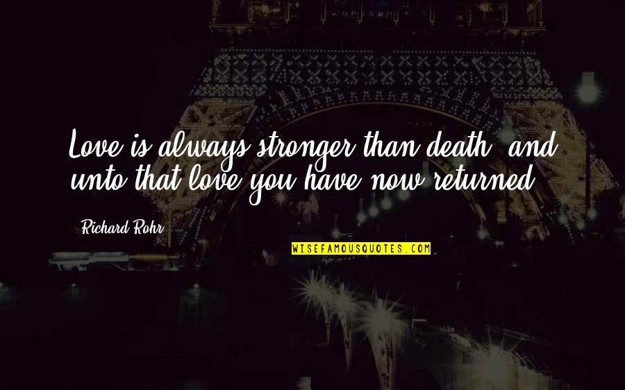 Love Is Stronger Than Death Quotes By Richard Rohr: Love is always stronger than death, and unto