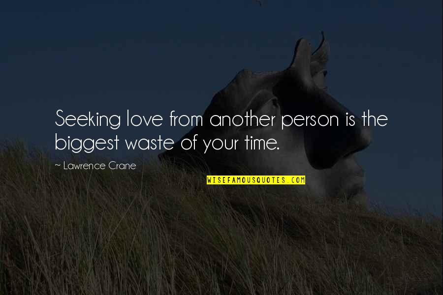 Love Is Such A Waste Of Time Quotes By Lawrence Crane: Seeking love from another person is the biggest