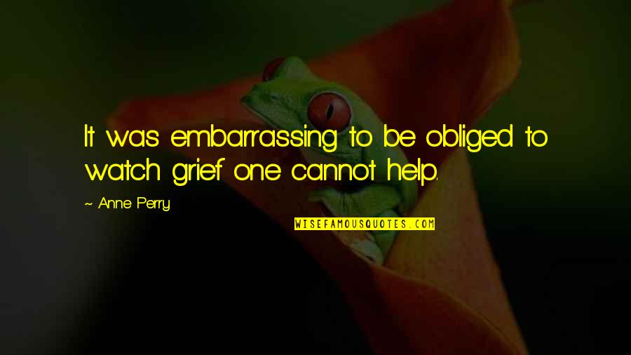 Love Is Sufficient Quotes By Anne Perry: It was embarrassing to be obliged to watch
