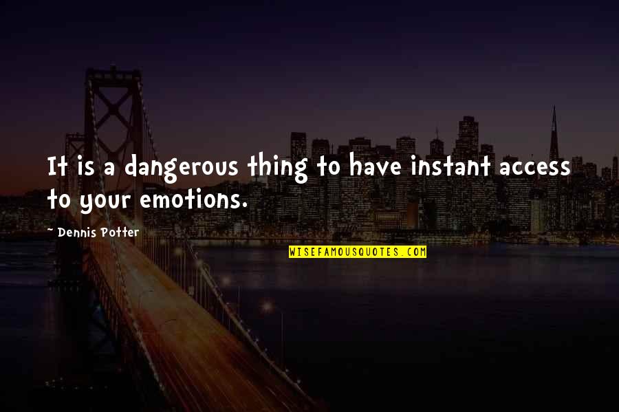 Love Is Sufficient Quotes By Dennis Potter: It is a dangerous thing to have instant Love Is Sufficient Quotes By Dennis Potter: It is a dangerous thing to have instant