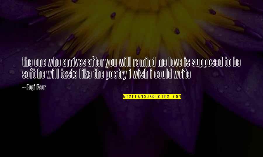 Love Is Supposed To Be Quotes By Rupi Kaur: the one who arrives after you will remind Love Is Supposed To Be Quotes By Rupi Kaur: the one who arrives after you will remind