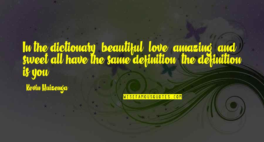 Love Is Sweet Quotes By Kevin Huizenga: In the dictionary, beautiful, love, amazing, and sweet