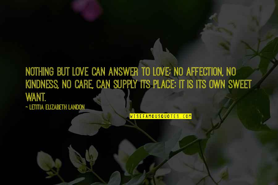 Love Is Sweet Quotes By Letitia Elizabeth Landon: Nothing but love can answer to love; no