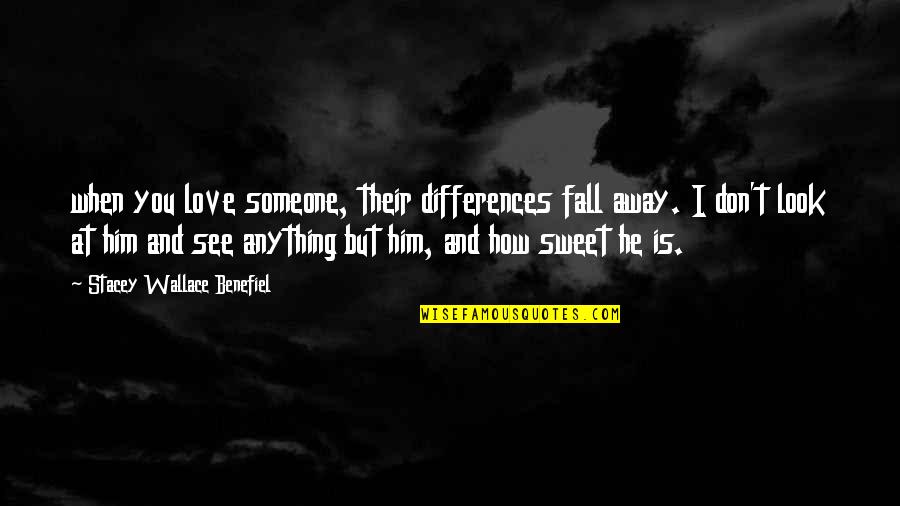 Love Is Sweet Quotes By Stacey Wallace Benefiel: when you love someone, their differences fall away.