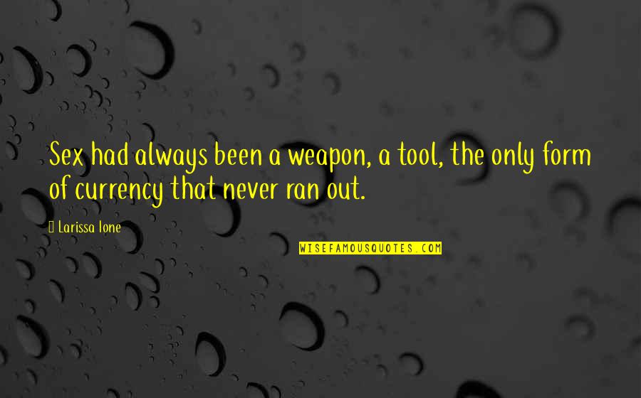 Love Is Temporary Madness Quotes By Larissa Ione: Sex had always been a weapon, a tool,