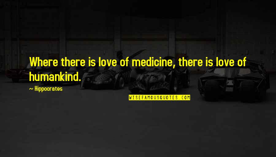 Love Is The Best Medicine Quotes By Hippocrates: Where there is love of medicine, there is