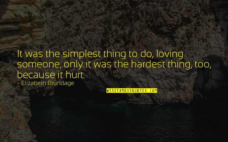 Love Is The Hardest Thing Quotes By Elizabeth Brundage: It was the simplest thing to do, loving Love Is The Hardest Thing Quotes By Elizabeth Brundage: It was the simplest thing to do, loving
