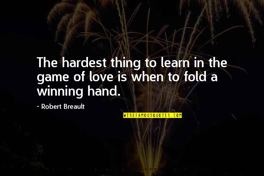 Love Is The Hardest Thing Quotes By Robert Breault: The hardest thing to learn in the game