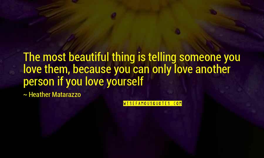 Love Is The Only Thing Quotes By Heather Matarazzo: The most beautiful thing is telling someone you