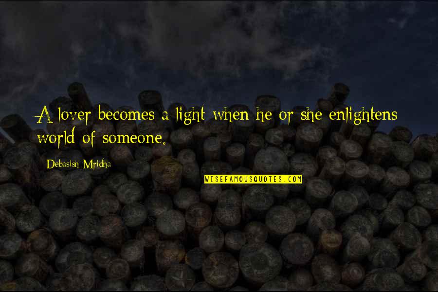 Love Is The Way Book Bishop Quotes By Debasish Mridha: A lover becomes a light when he or