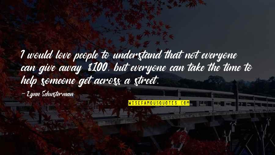 Love Is To Give Not To Take Quotes By Lynn Schusterman: I would love people to understand that not