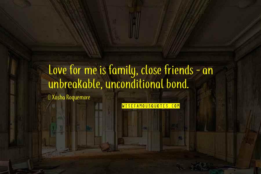 Love Is Unbreakable Quotes By Xosha Roquemore: Love for me is family, close friends -