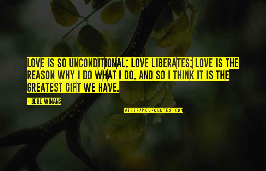 Love Is Unconditional Quotes By BeBe Winans: Love is so unconditional; love liberates; love is