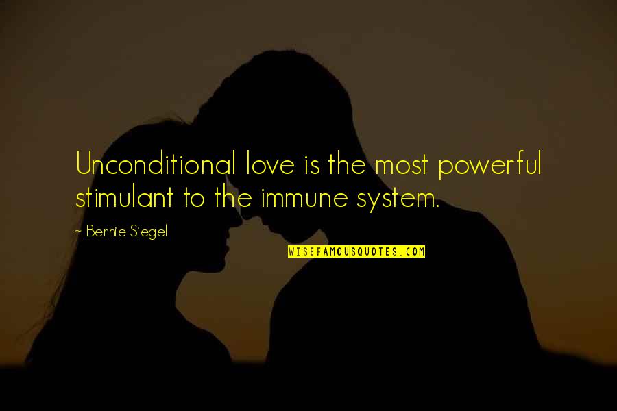 Love Is Unconditional Quotes By Bernie Siegel: Unconditional love is the most powerful stimulant to