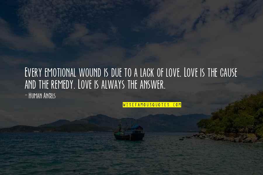 Love Is Unconditional Quotes By Human Angels: Every emotional wound is due to a lack