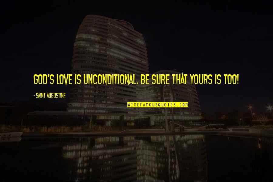 Love Is Unconditional Quotes By Saint Augustine: God's love is unconditional. Be sure that yours