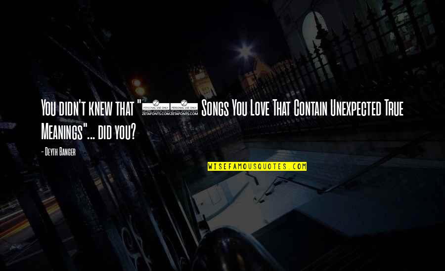 Love Is Unexpected Quotes By Deyth Banger: You didn't knew that "25 Songs You Love