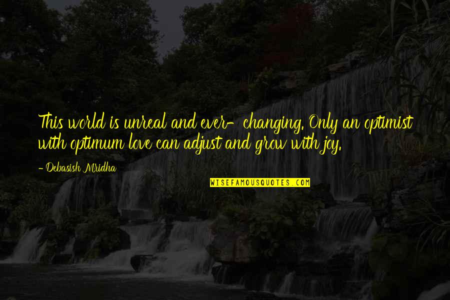 Love Is Unreal Quotes By Debasish Mridha: This world is unreal and ever-changing. Only an