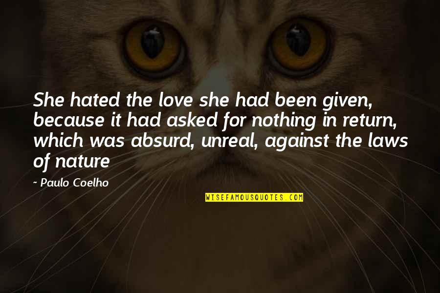 Love Is Unreal Quotes By Paulo Coelho: She hated the love she had been given,