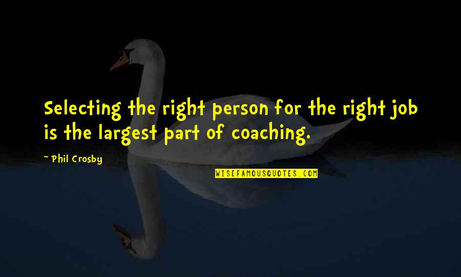 Love Is Used Too Often Quotes By Phil Crosby: Selecting the right person for the right job