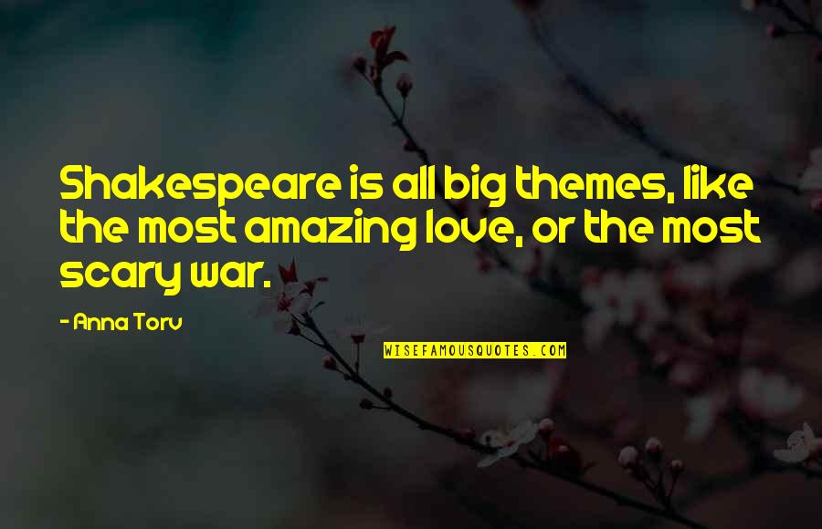 Love Is War Quotes By Anna Torv: Shakespeare is all big themes, like the most