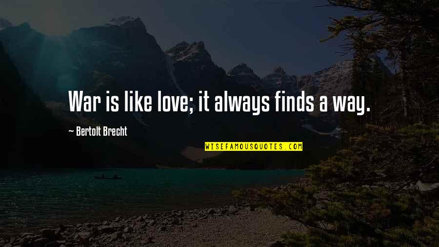 Love Is War Quotes By Bertolt Brecht: War is like love; it always finds a