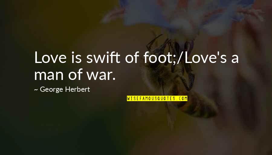 Love Is War Quotes By George Herbert: Love is swift of foot;/Love's a man of