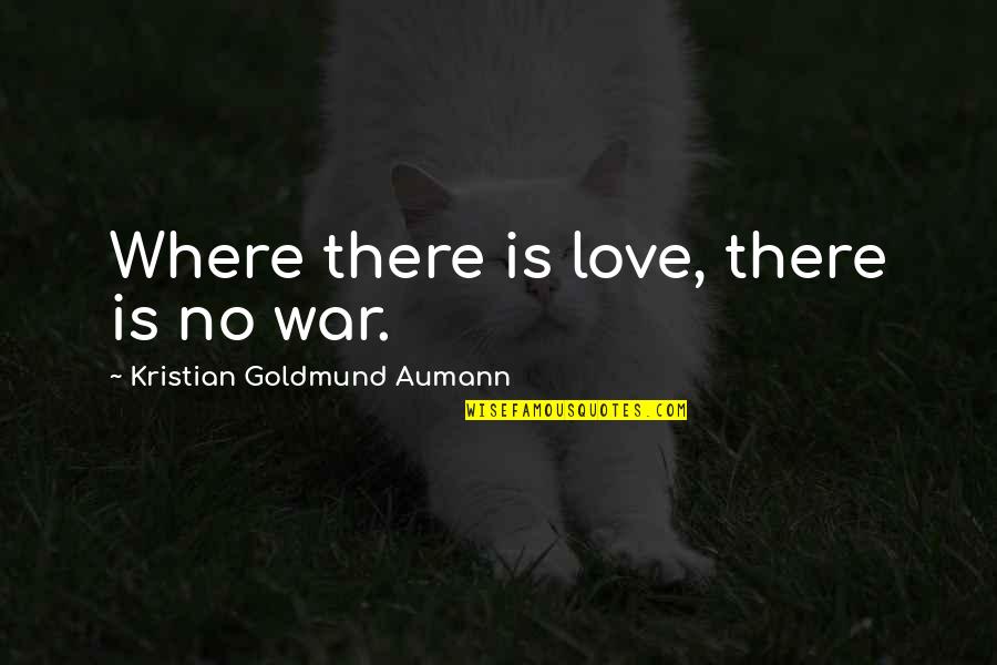Love Is War Quotes By Kristian Goldmund Aumann: Where there is love, there is no war.