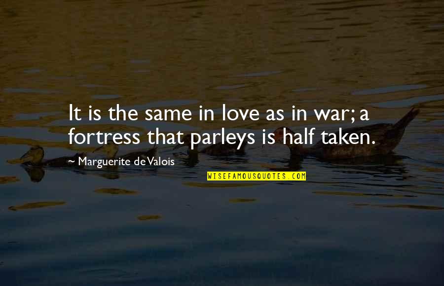 Love Is War Quotes By Marguerite De Valois: It is the same in love as in