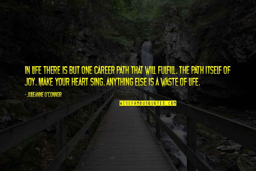 Love Is Waste Of Life Quotes By Julieanne O'Connor: In life there is but one career path