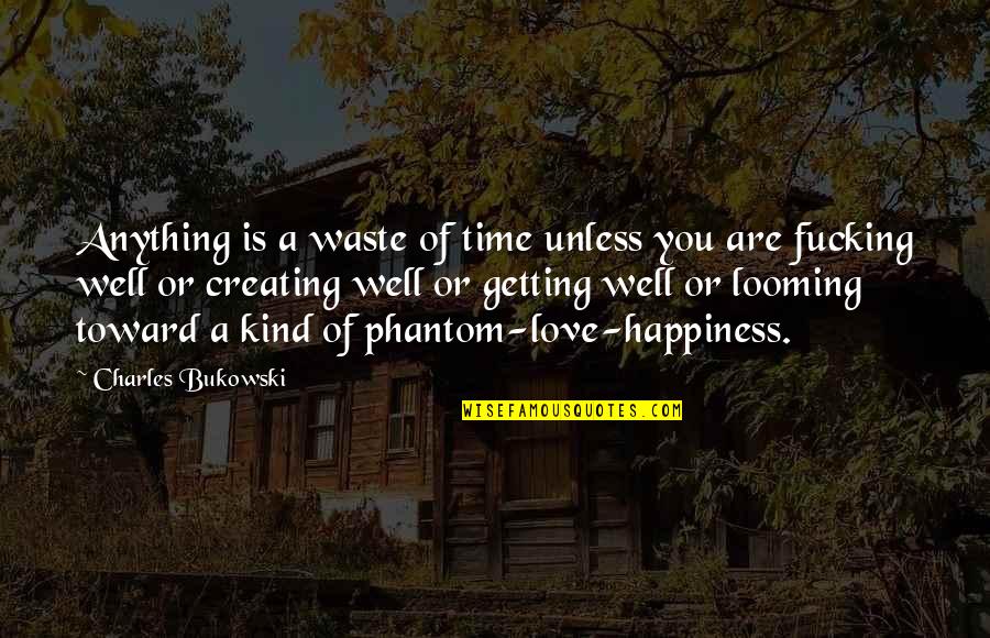 Love Is Waste Quotes By Charles Bukowski: Anything is a waste of time unless you