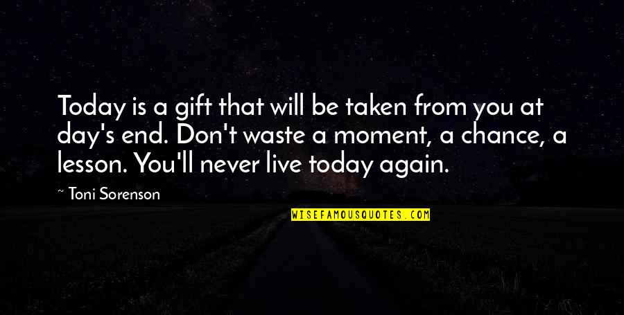 Love Is Waste Quotes By Toni Sorenson: Today is a gift that will be taken