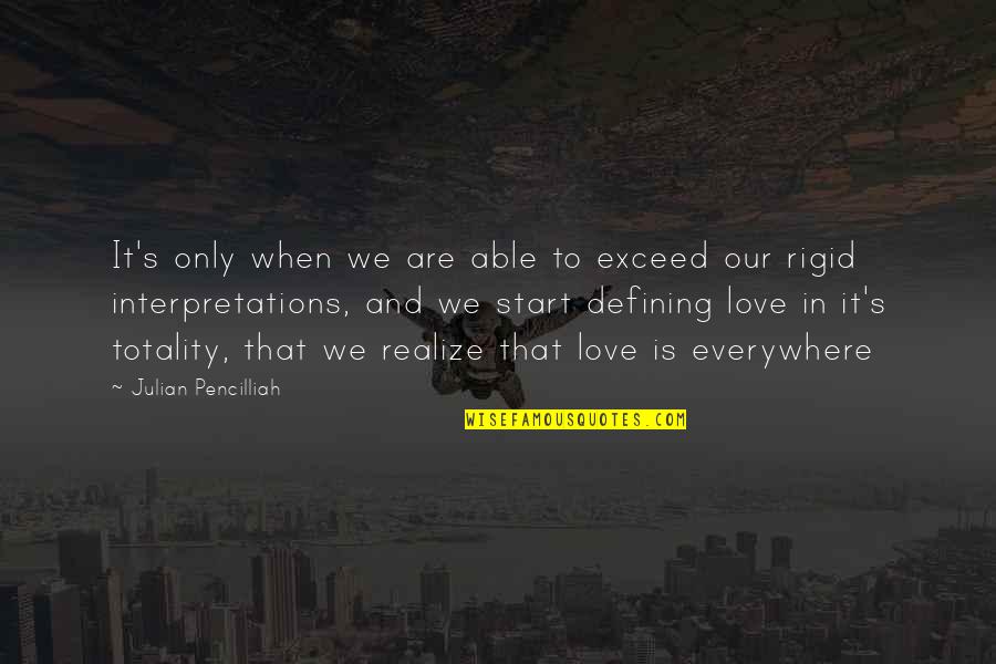 Love Is When Quotes By Julian Pencilliah: It's only when we are able to exceed