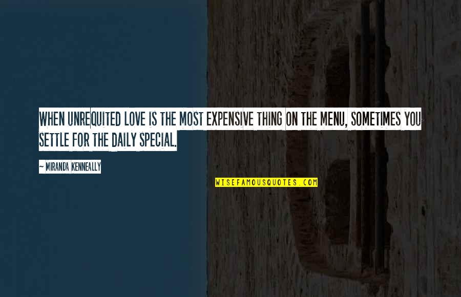 Love Is When Quotes By Miranda Kenneally: When unrequited love is the most expensive thing