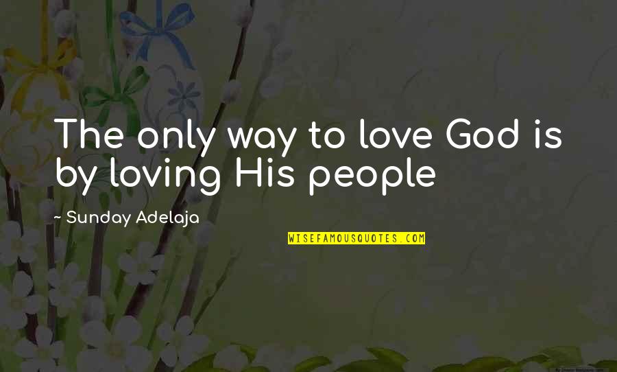 Love Is Worship Quotes By Sunday Adelaja: The only way to love God is by