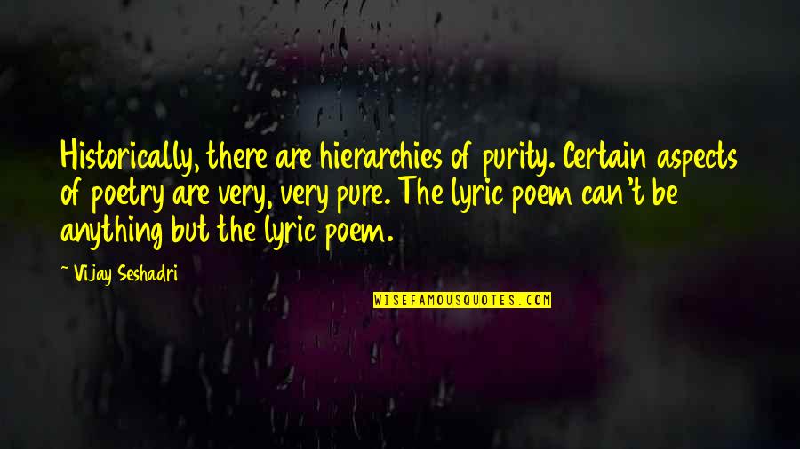 Love Is Worth The Wait Quotes By Vijay Seshadri: Historically, there are hierarchies of purity. Certain aspects