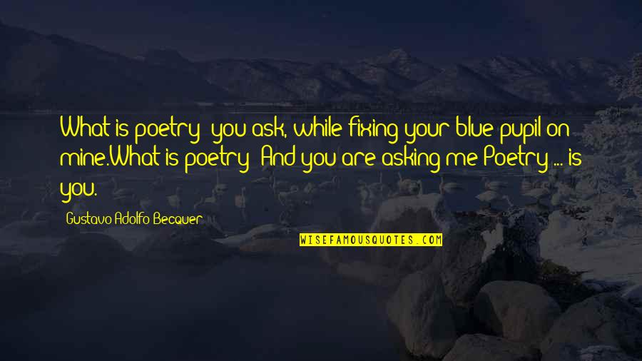 Love Is You And Me Quotes By Gustavo Adolfo Becquer: What is poetry? you ask, while fixing your