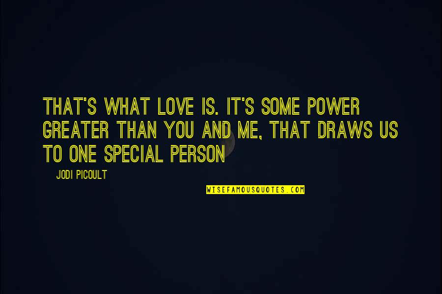 Love Is You And Me Quotes By Jodi Picoult: That's what love is. It's some power greater