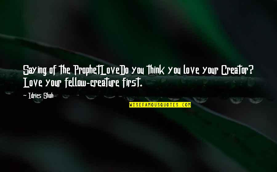 Love Islam Quotes By Idries Shah: Saying of the ProphetLoveDo you think you love